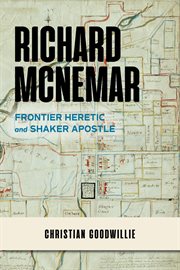 Richard McNemar : frontier heretic and Shaker apostle cover image