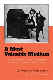 A Most Valuable Medium : The Remediation of Oral Performance on Early Commercial Recordings cover image