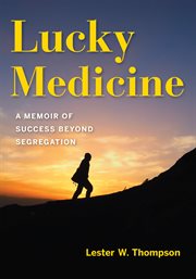 Lucky Medicine : A Memoir of Success Beyond Segregation cover image