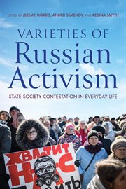 Varieties of Russian activism : state-society contestation in everyday life cover image