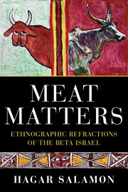 Meat matters : ethnographic refractions of the Beta Israel cover image