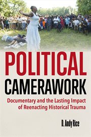 Political Camerawork : Documentary and the Lasting Impact of Reenacting Historical Trauma cover image
