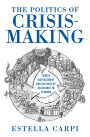 The Politics of Crisis-Making : Making cover image