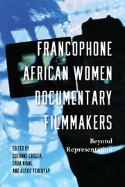 Francophone African Women Documentary Filmmakers : Beyond Representation. Studies in the Cinema of the Black Diaspora cover image