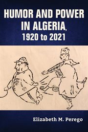 Humor and Power in Algeria, 1920 to 2021 : Public Cultures of the Middle East and North Africa cover image