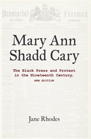 Mary Ann Shadd Cary : The Black Press and Protest in the Nineteenth Century cover image