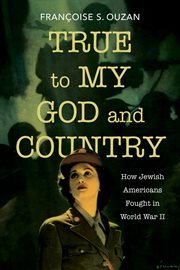 True to My God and Country : How Jewish Americans Fought in World War II. Studies in Antisemitism cover image