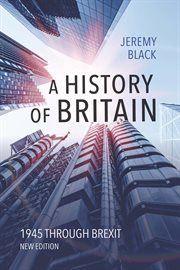 A history of Britain : 1945 through Brexit cover image