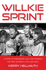 Willkie Sprint : A Story of Friendship, Love, and Winning the First Women's Little 500 Race cover image