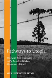 Pathways to Utopia : Time And Transformation In The Landless Workers Movement Of Brazil cover image