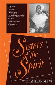 Sisters of the Spirit : Three Black Women's Autobiographies of the Nineteenth Century cover image