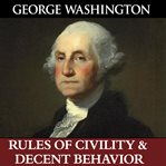 George Washington's Rules of civility & decent behavior cover image
