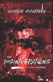 The disintegrations : a novel cover image