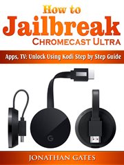 How to jailbreak chromecast ultra, apps, tv. Unlock Using Kodi Step by Step Guide cover image