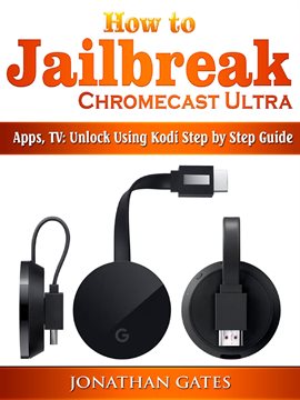 Cover image for How to Jailbreak Chromecast Ultra, Apps, TV