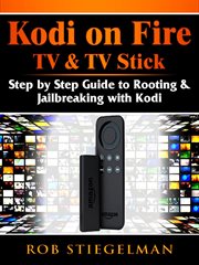 Kodi on fire tv & tv stick. Step by Step Guide to Rooting & Jailbreaking with Kodi cover image