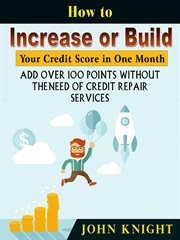 How to increase or build your credit score in one month. Add Over 100 Points Without The Need of Credit Repair Services cover image