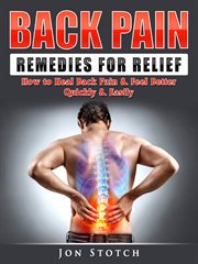 Back pain remedies for relief : how to heal back pain & feel better quickly & easily cover image