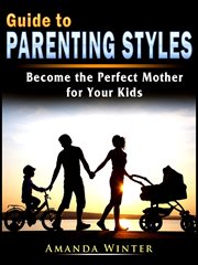 Guide to parenting styles. Become the Perfect Mother for Your Kids cover image