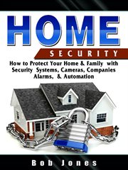Home security guide. How to Protect Your Home & Family with Security Systems, Cameras, Companies, Alarms, & Automation cover image