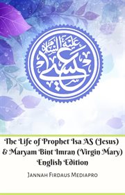 The life of prophet isa as (jesus) and maryam bint imran (virgin mary) cover image