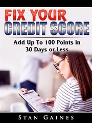 Fix your credit score. Add Up To 100 Points in 30 Days or Less cover image