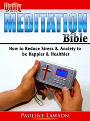 Daily meditation bible. How to Reduce Stress & Anxiety to be Happier & Healthier cover image