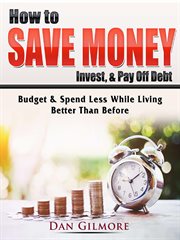 How to save money, invest, & pay off debt. Budget & Spend Less While Living Better Than Before cover image
