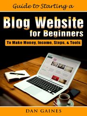 Guide to starting a blog website for beginners. To Make Money, Income, Steps, & Tools cover image