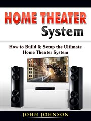 Home theater system. How to Build & Setup the Ultimate Home Theater System cover image