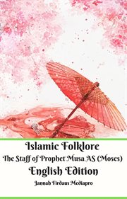 Islamic folklore the staff of prophet musa as (moses). The Staff of Prophet Musa as (Moses) cover image