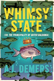 Whimsy state : (or, The Principality of Outer Baldonia) cover image