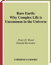 Rare earth : why complex life is uncommon in the universe cover image
