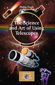 The science and art of using telescopes : Patrick Moore Practical Astronomy cover image
