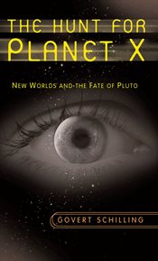 The hunt for planet X : new worlds and the fate of Pluto cover image