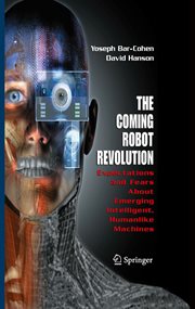 The coming robot revolution : expectations and fears about emerging intelligent, humanlike machines cover image