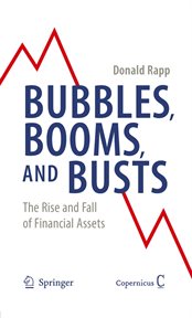 Bubbles, Booms, and Busts : the Rise and Fall of Financial Assets cover image