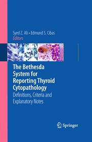 The Bethesda System for Reporting Thyroid Cytopathology : Definitions, Criteria and Explanatory Notes cover image