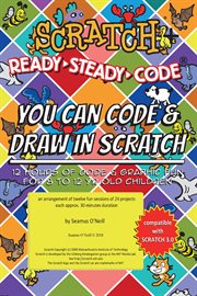 Scratch + ready-steady-code: flip card projects for 8-12 year olds. You Can Code and Draw in Scratch cover image