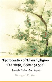 The beauties of islam religion for mind, body and soul cover image