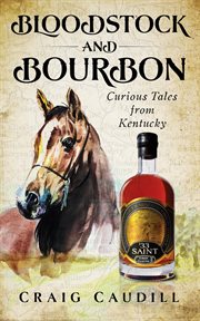 Bloodstock and bourbon. Curious Tales from Kentucky cover image