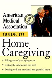 American medical association guide to home caregiving cover image