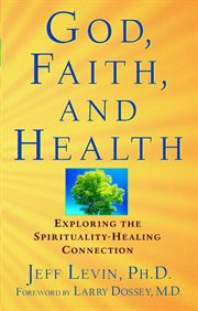 God, faith and health : exploring the spirituality-healing connection cover image
