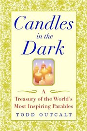 Candles in the dark : a treasury of the world's most inspiring parables cover image