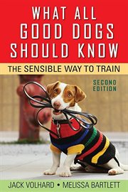 What all good dogs should know : the sensible way to train cover image