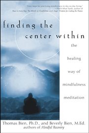 Finding the center within : the healing way of mindfulness meditation cover image