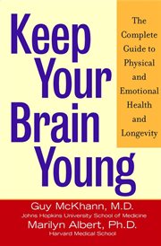 Keep your brain young : the complete guide to physical and emotional health and longevity cover image