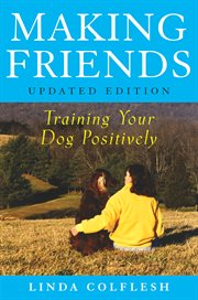 Making friends : training your dog positively cover image