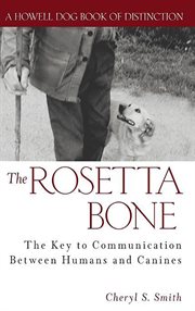 The Rosetta bone : the key to communication between canines and humans cover image