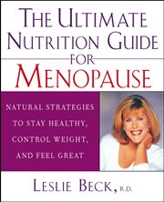 The ultimate nutrition guide for menopause : natural strategies to stay healthy, control weight, and feel great cover image